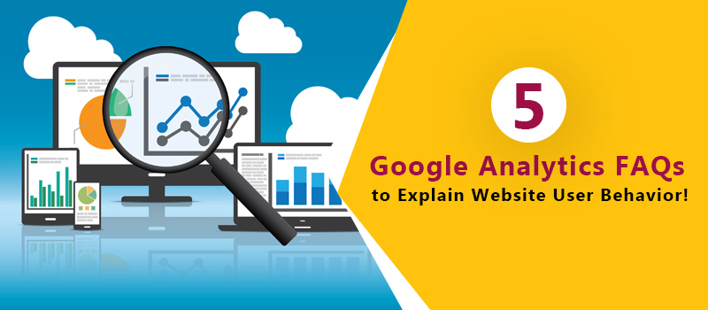 Google Analytics FAQs to Explain Website User Behavior